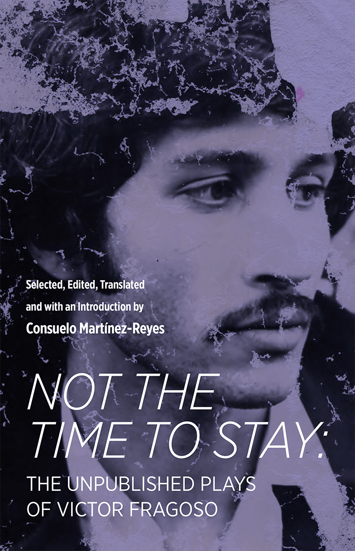 Not the Time to Stay: The Unpublished Plays of Victor Fragoso