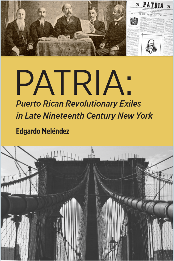 Patria: Puerto Rican Revolutionary Exiles in Late Nineteenth Century New York