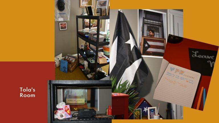 A digitally compiled image of four photographs. A bookshelf holds framed photographs and relics of the artist’s father, with some items on the floor. One photo shows a black-and-white Puerto Rican flag, a woman standing in front of a door, and a framed Puerto Rican flag in front of her, with office supplies below and a smaller framed Puerto Rican flag below. An image of a notebook with PR PASSION in orange lettering and a blue outline overlaps this photo. Another image features trinkets, a stuffed bear, and a projector on a chair where her father last sat, projecting a Bacardi bottle. Tola’s Room is written in white on a red square in the bottom left. A yellow backdrop frames the images.