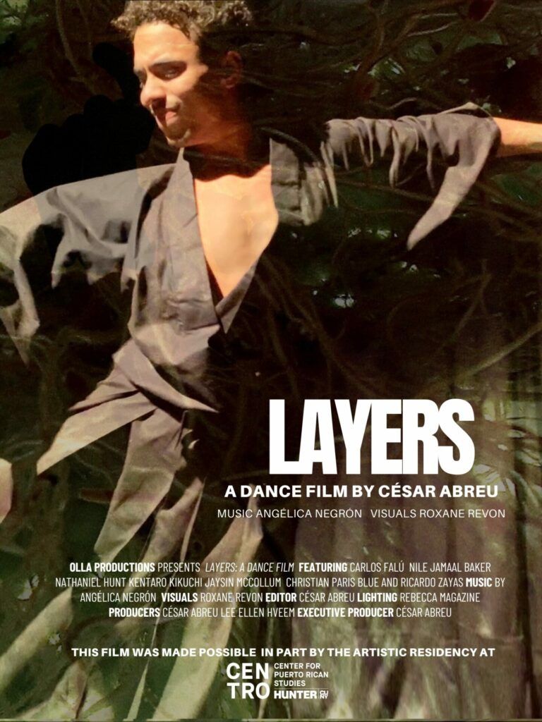 "LAYERS - A Dance Film by César Abreu - Music by Angélica Negrón - Visuals by Roxane Revon - OLLA PRODUCTIONS PRESENTS - LAYERS: A Dance Film - FEATURING - Carlos Falú, Nile Jamaal Baker, Nathaniel Hunt, Kentaro Kikuchi, Jaysin McCollum, Christian Paris Blue, Ricardo Zayas - MUSIC BY - Angélica Negrón - VISUALS - Roxane Revon - EDITOR - César Abreu - LIGHTING - Rebecca Magazine - PRODUCERS - César Abreu, Lee Ellen Hveem - EXECUTIVE PRODUCER - César Abreu"